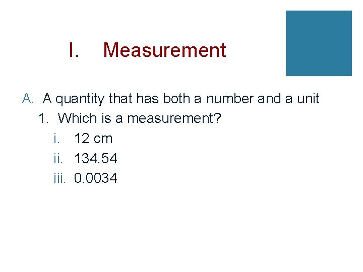 I. Measurement A. A quantity that has both a number and a unit 1.