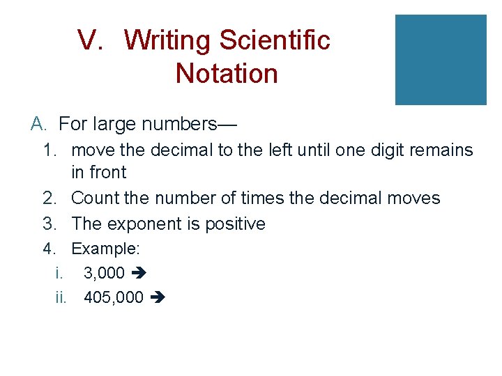 V. Writing Scientific Notation A. For large numbers— 1. move the decimal to the