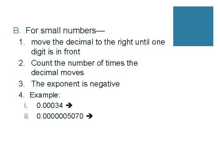 B. For small numbers— 1. move the decimal to the right until one digit