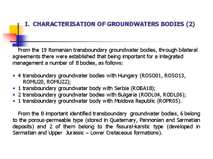 I. CHARACTERISATION OF GROUNDWATERS BODIES (2) From the 19 Romanian transboundary groundwater bodies, through