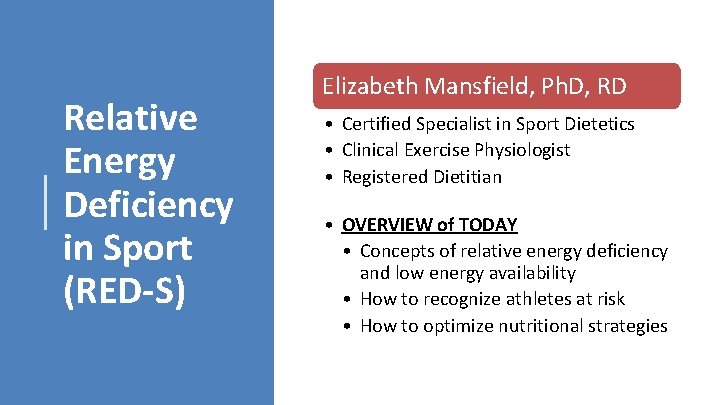 Relative Energy Deficiency in Sport (RED-S) Elizabeth Mansfield, Ph. D, RD • Certified Specialist