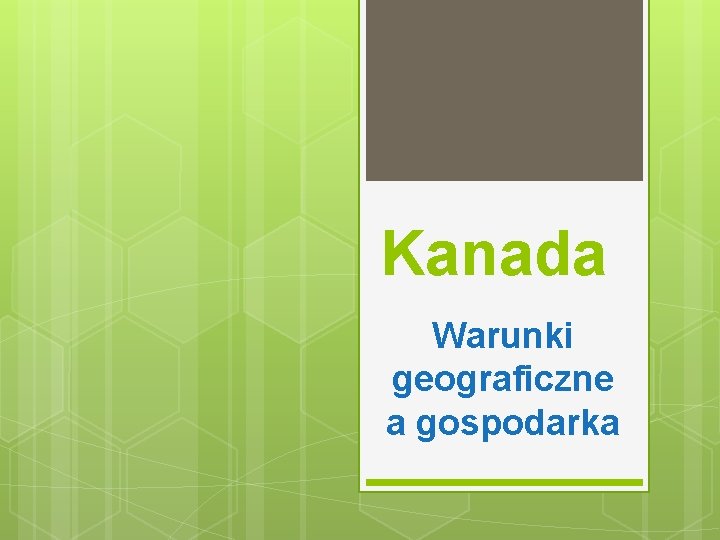 Kanada Warunki geograficzne a gospodarka 