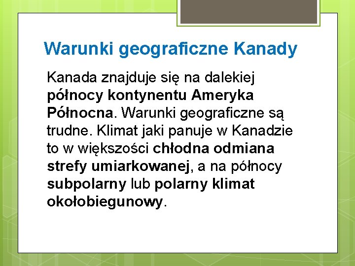 Warunki geograficzne Kanady Kanada znajduje się na dalekiej północy kontynentu Ameryka Północna. Warunki geograficzne