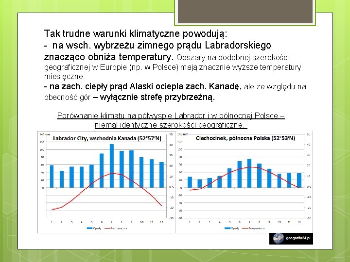 Tak trudne warunki klimatyczne powodują: - na wsch. wybrzeżu zimnego prądu Labradorskiego znacząco obniża