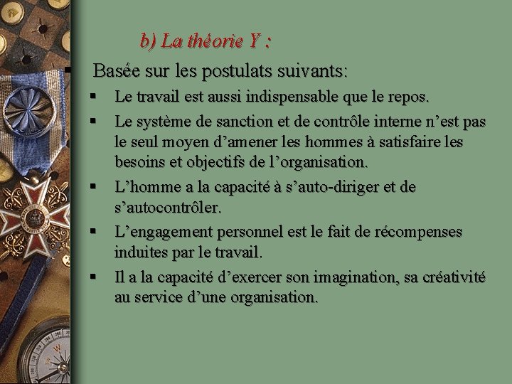 b) La théorie Y : § Basée sur les postulats suivants: § Le travail