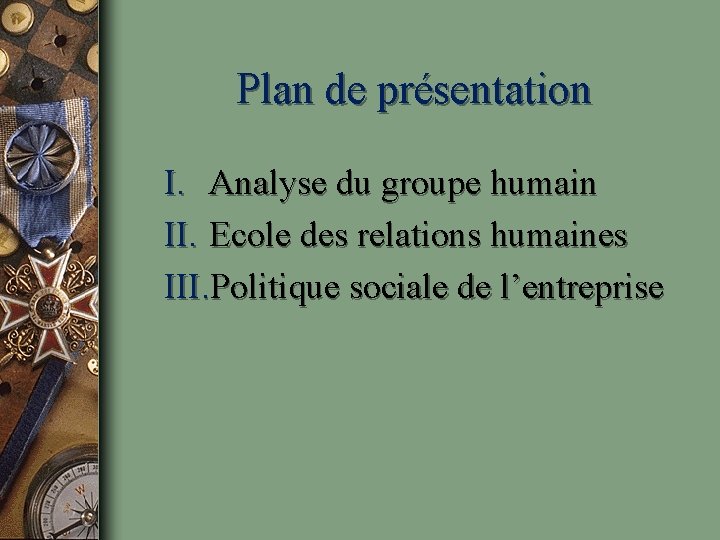 Plan de présentation I. Analyse du groupe humain II. Ecole des relations humaines III.