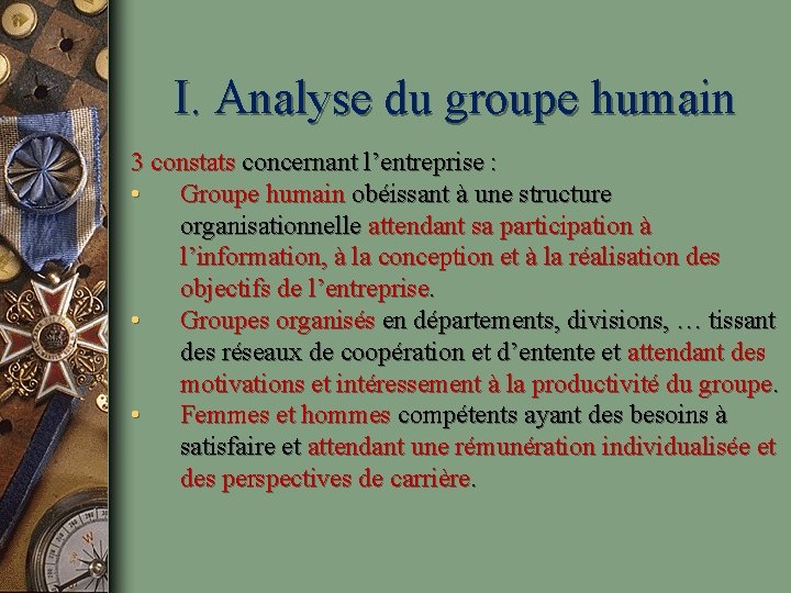 I. Analyse du groupe humain 3 constats concernant l’entreprise : • Groupe humain obéissant