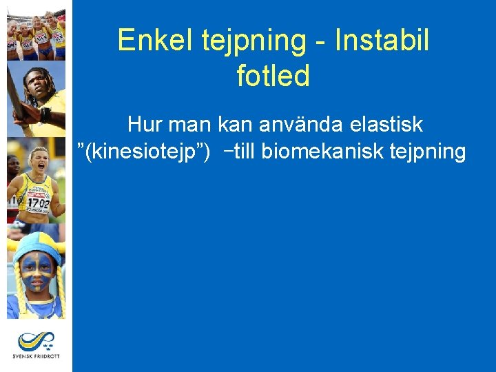 Enkel tejpning - Instabil fotled Hur man kan använda elastisk ”(kinesiotejp”) –till biomekanisk tejpning