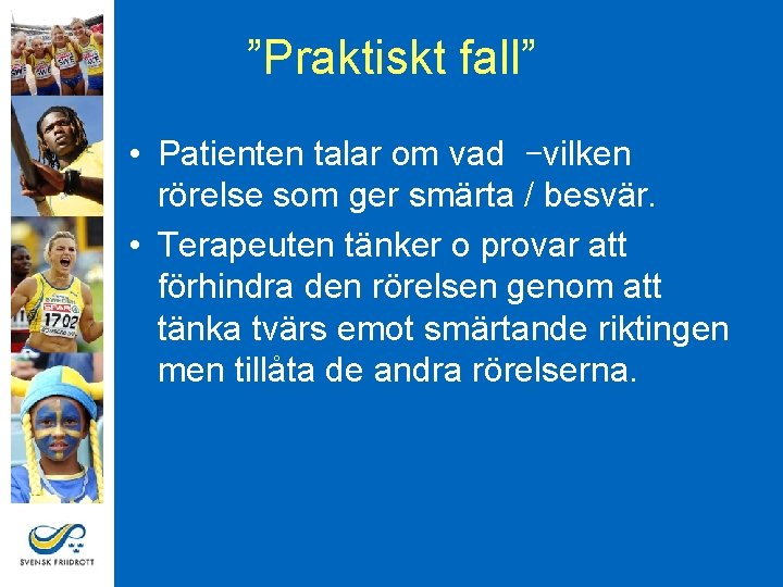 ”Praktiskt fall” • Patienten talar om vad –vilken rörelse som ger smärta / besvär.
