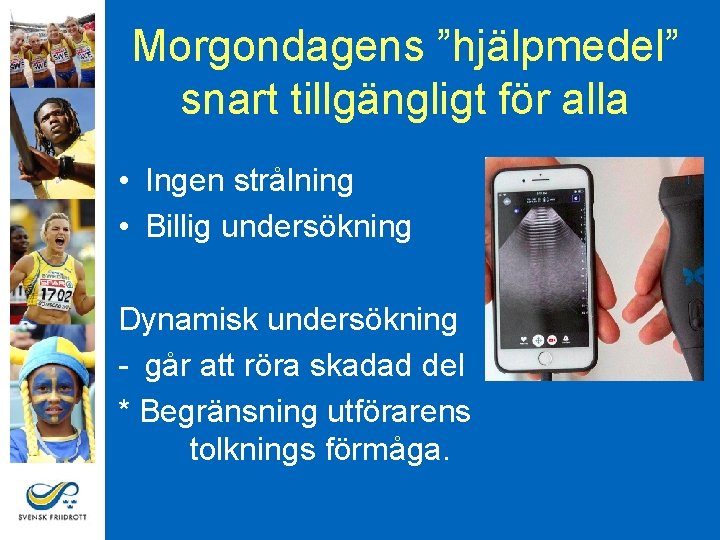 Morgondagens ”hjälpmedel” snart tillgängligt för alla • Ingen strålning • Billig undersökning Dynamisk undersökning