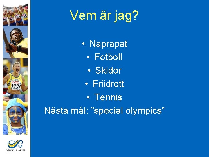 Vem är jag? • Naprapat • Fotboll • Skidor • Friidrott • Tennis Nästa
