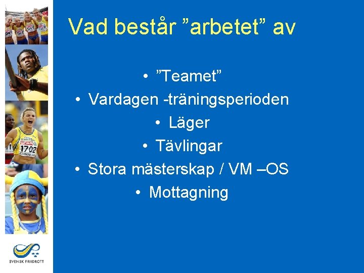 Vad består ”arbetet” av • ”Teamet” • Vardagen -träningsperioden • Läger • Tävlingar •