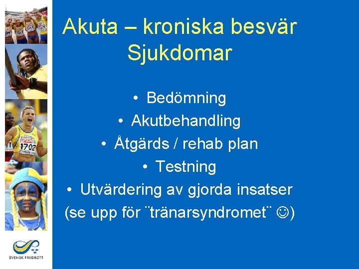 Akuta – kroniska besvär Sjukdomar • Bedömning • Akutbehandling • Åtgärds / rehab plan