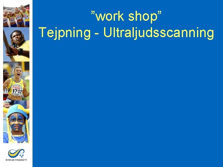 ”work shop” Tejpning - Ultraljudsscanning 
