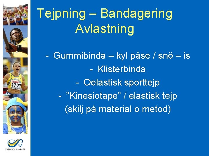 Tejpning – Bandagering Avlastning - Gummibinda – kyl påse / snö – is -