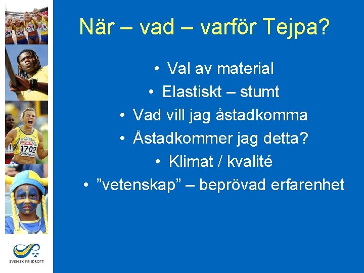 När – vad – varför Tejpa? • Val av material • Elastiskt – stumt