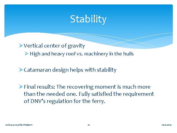 Stability Ø Vertical center of gravity Ø High and heavy roof vs. machinery in