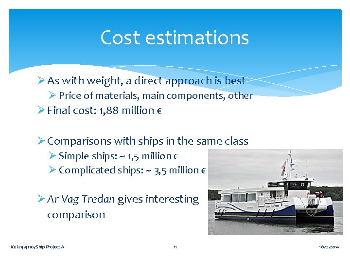 Cost estimations Ø As with weight, a direct approach is best Ø Price of