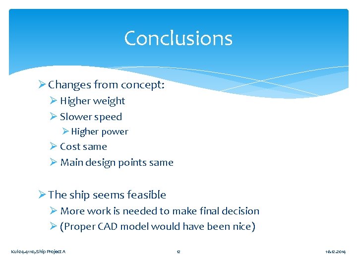 Conclusions Ø Changes from concept: Ø Higher weight Ø Slower speed Ø Higher power