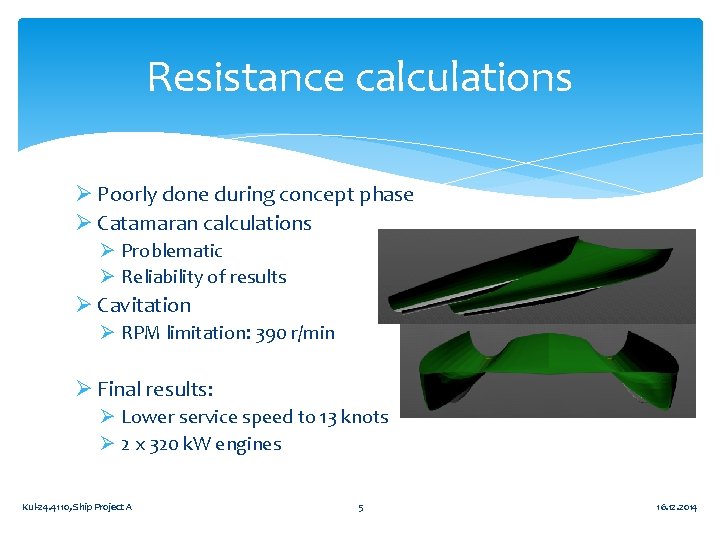 Resistance calculations Ø Poorly done during concept phase Ø Catamaran calculations Ø Problematic Ø