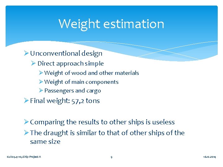 Weight estimation Ø Unconventional design Ø Direct approach simple Ø Weight of wood and