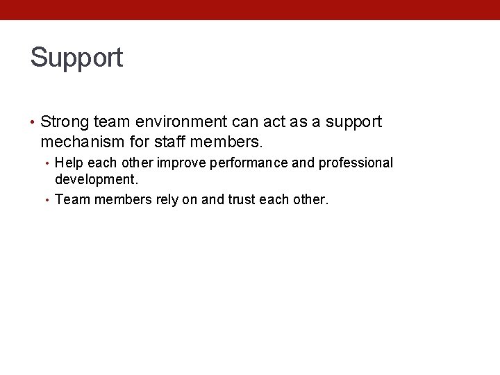 Support • Strong team environment can act as a support mechanism for staff members.