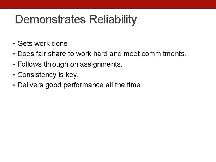 Demonstrates Reliability • Gets work done • Does fair share to work hard and