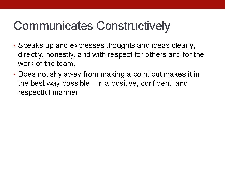 Communicates Constructively • Speaks up and expresses thoughts and ideas clearly, directly, honestly, and