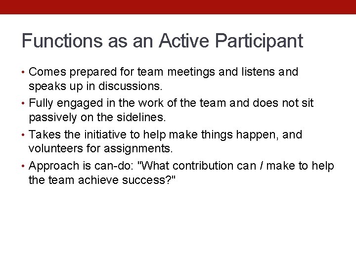 Functions as an Active Participant • Comes prepared for team meetings and listens and