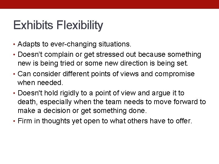 Exhibits Flexibility • Adapts to ever-changing situations. • Doesn’t complain or get stressed out