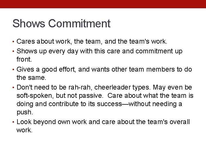 Shows Commitment • Cares about work, the team, and the team's work. • Shows