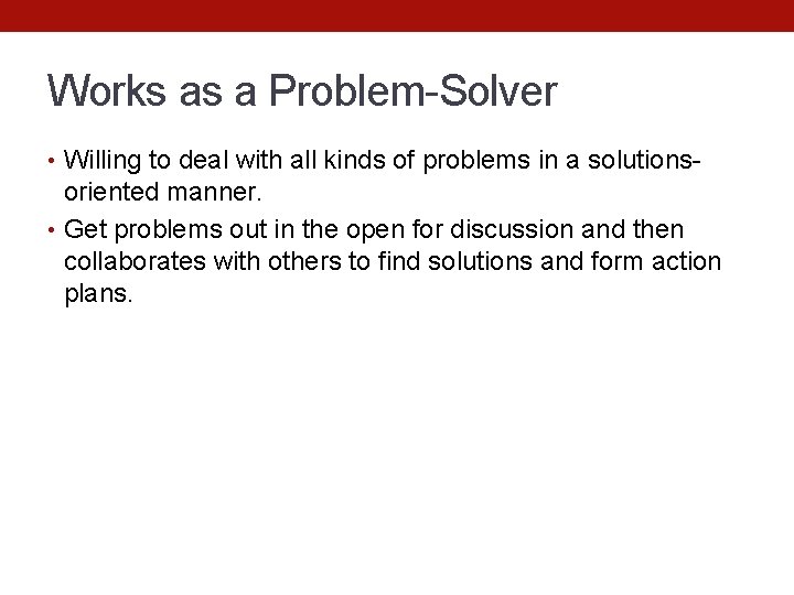 Works as a Problem-Solver • Willing to deal with all kinds of problems in