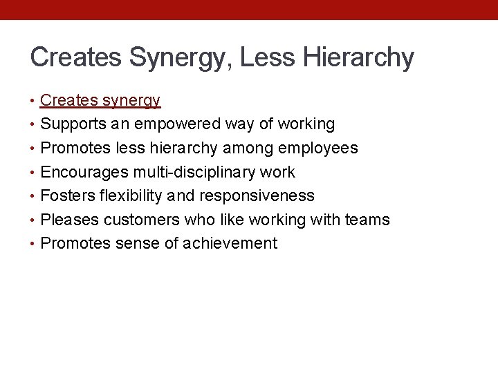 Creates Synergy, Less Hierarchy • Creates synergy • Supports an empowered way of working