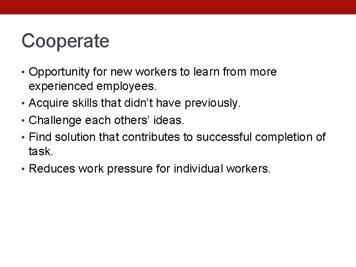 Cooperate • Opportunity for new workers to learn from more experienced employees. • Acquire
