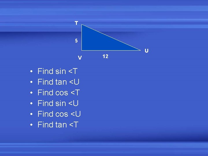 T 5 V • • • Find sin <T Find tan <U Find cos