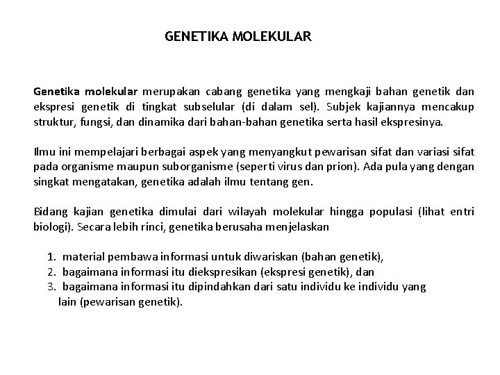 GENETIKA MOLEKULAR Genetika molekular merupakan cabang genetika yang mengkaji bahan genetik dan ekspresi genetik