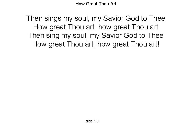How Great Thou Art Then sings my soul, my Savior God to Thee How