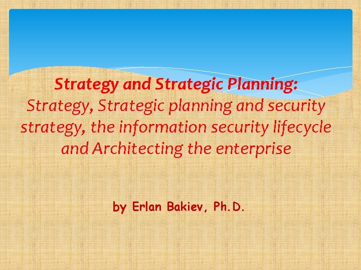 Strategy and Strategic Planning: Strategy, Strategic planning and security strategy, the information security lifecycle