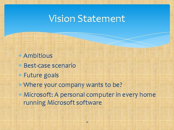 Vision Statement Ambitious Best-case scenario Future goals Where your company wants to be? Microsoft: