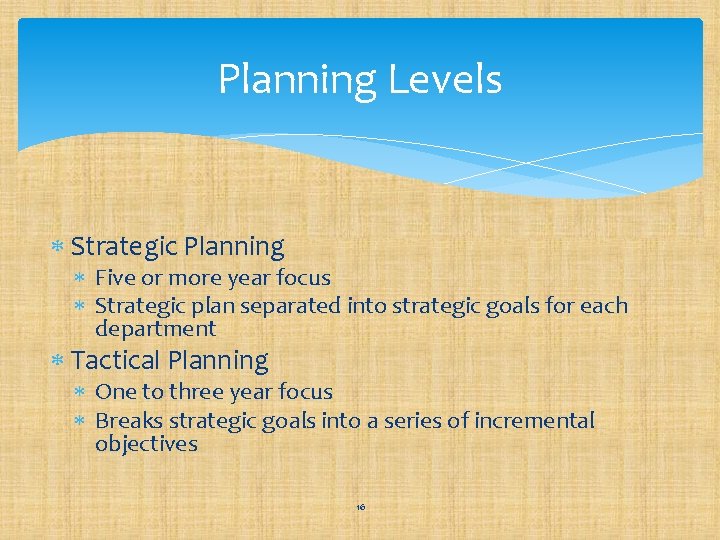 Planning Levels Strategic Planning Five or more year focus Strategic plan separated into strategic