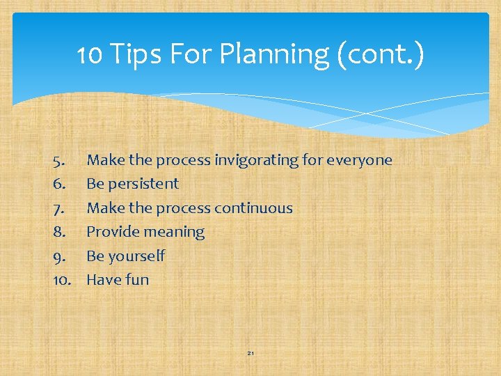 10 Tips For Planning (cont. ) 5. 6. 7. 8. 9. 10. Make the