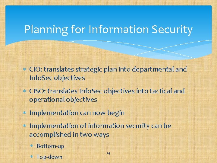 Planning for Information Security CIO: translates strategic plan into departmental and Info. Sec objectives