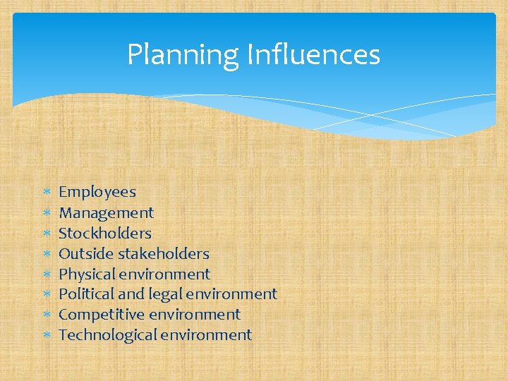 Planning Influences Employees Management Stockholders Outside stakeholders Physical environment Political and legal environment Competitive