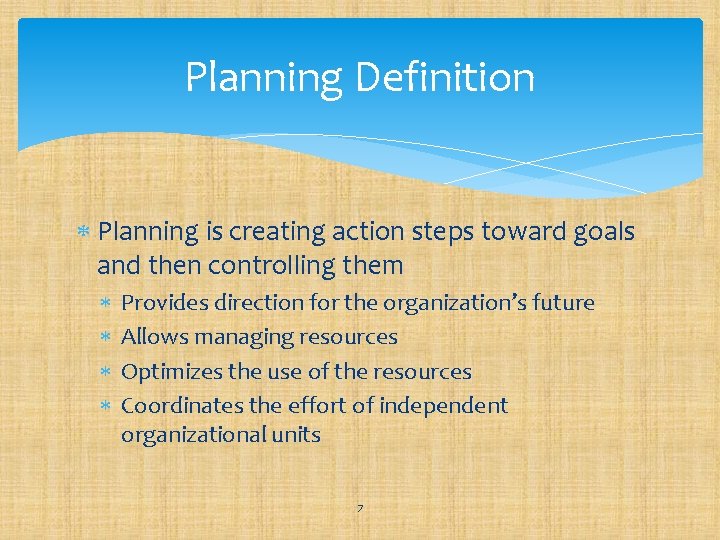 Planning Definition Planning is creating action steps toward goals and then controlling them Provides