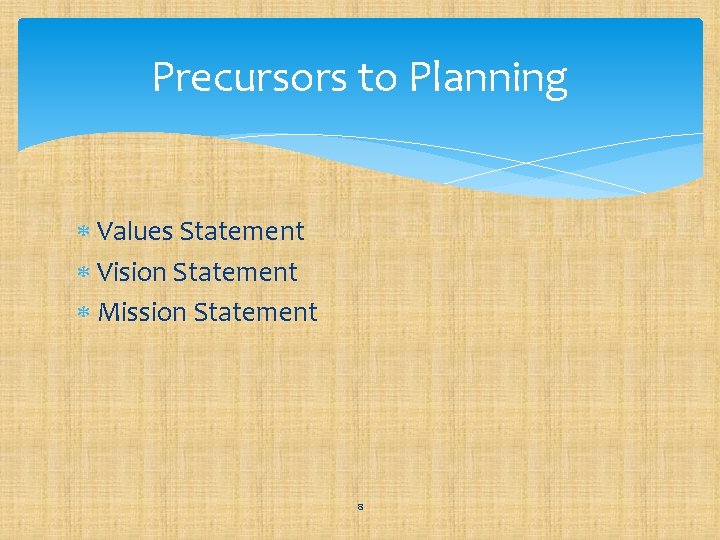 Precursors to Planning Values Statement Vision Statement Mission Statement 8 