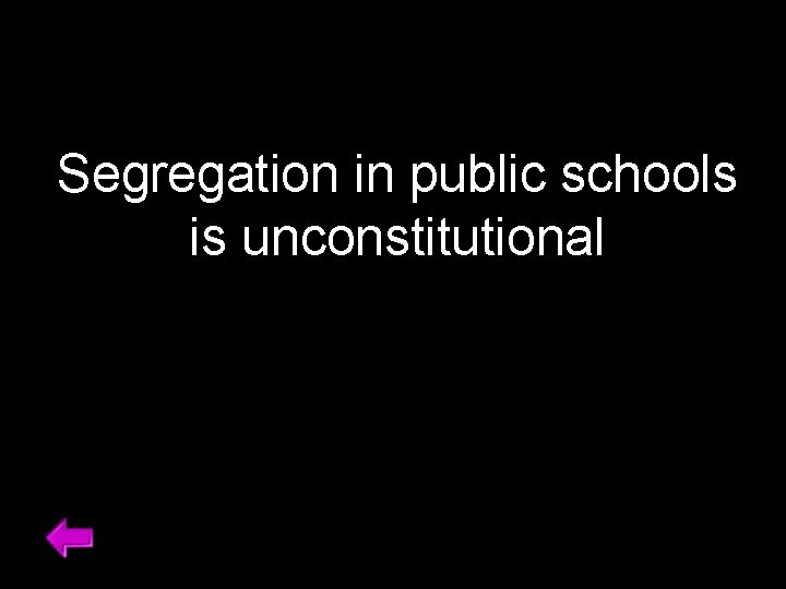 Segregation in public schools is unconstitutional 