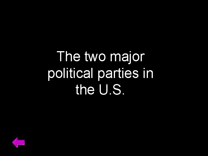 The two major political parties in the U. S. 
