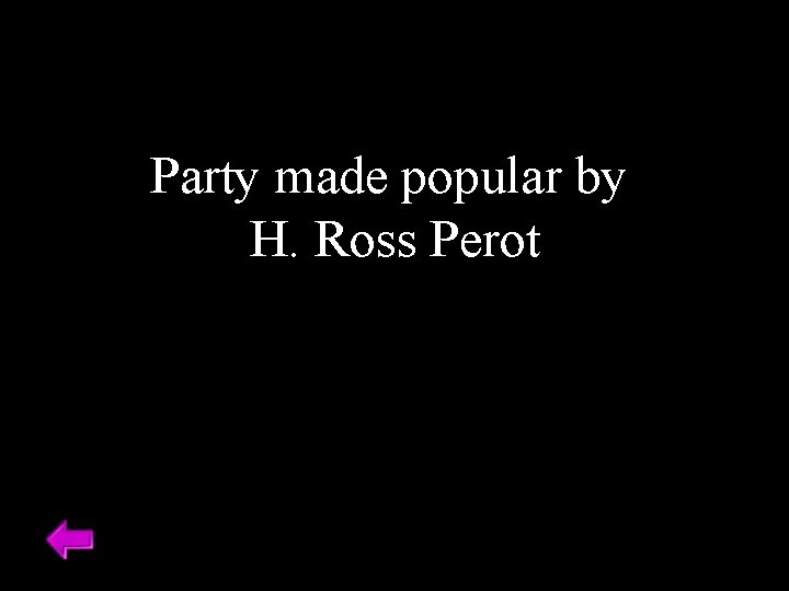 Party made popular by H. Ross Perot 