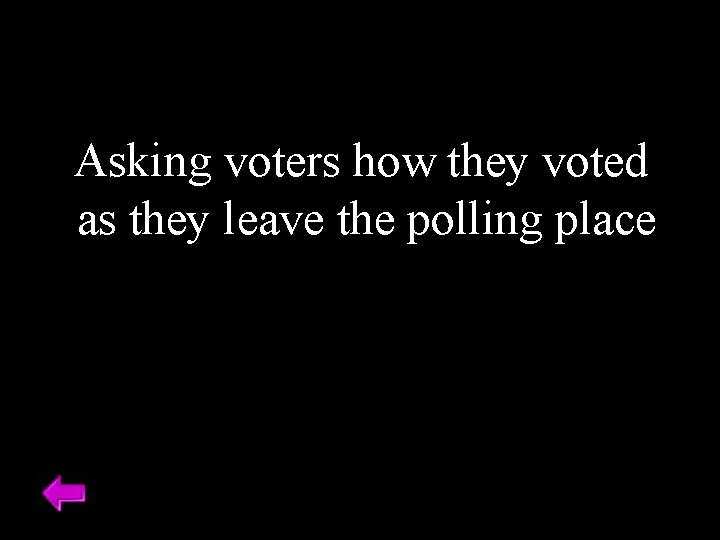 Asking voters how they voted as they leave the polling place 