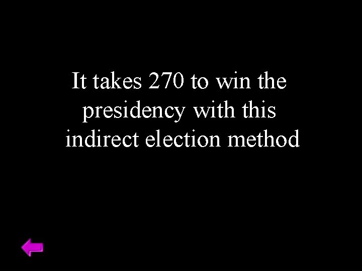 It takes 270 to win the presidency with this indirect election method 